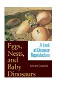 Eggs, Nests, and Baby Dinosaurs A Look at Dinosaur Reproduction 2000 9780253334978 Front Cover