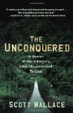 Unconquered In Search of the Amazon's Last Uncontacted Tribes 2012 9780307462978 Front Cover