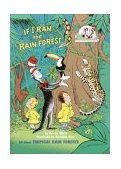 If I Ran the Rain Forest All about Tropical Rain Forests 2003 9780375810978 Front Cover