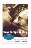 How to Speak Dog Mastering the Art of Dog-Human Communication 2001 9780743202978 Front Cover