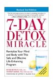 7-Day Detox Miracle Revitalize Your Mind and Body with This Safe and Effective Life-Enhancing Program 2nd 9780761530978 Front Cover