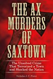 Ax Murders of Saxtown The Unsolved Crime That Terrorized a Town and Shocked the Nation 2014 9780762786978 Front Cover