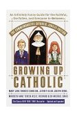 Growing up Catholic: the Millennium Edition An Infinitely Funny Guide for the Faithful, the Fallen and Everyone In-Between 2000 9780767905978 Front Cover