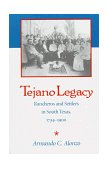 Tejano Legacy Rancheros and Settlers in South Texas, 1734-1900