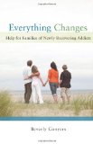 Everything Changes Help for Families of Newly Recovering Addicts cover art