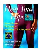 Heal Your Hips How to Prevent Hip Surgery - And What to Do If You Need It 1999 9780471249979 Front Cover