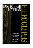 How to Read Egyptian Hieroglyphs A Step-by-Step Guide to Teach Yourself  9780520215979 Front Cover