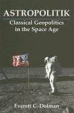 Astropolitik Classical Geopolitics in the Space Age