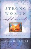 Strong Women, Soft Hearts A Woman's Guide to Cultivating a Wise Heart and a Passionate Life  9780849909979 Front Cover