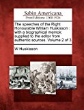 Speeches of the Right Honourable William Huskisson With a Biographical Memoir, Supplied to the Editor from Authentic Sources. Volume 2 Of 3 2012 9781275682979 Front Cover