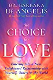 Choice for Love Entering into a New, Enlightened Relationship with Yourself, Others and the World  9781401951979 Front Cover