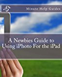 Newbies Guide to Using iPhoto for the iPad 2012 9781477671979 Front Cover