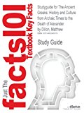 Studyguide for the Ancient Greeks: History and Culture from Archaic Times to the Death of Alexander by Matthew Dillon, ISBN 9780415471435 2016 9781490243979 Front Cover