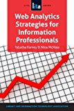 Web Analytics Strategies for Information Professionals A LITA Guide 2013 9781555708979 Front Cover