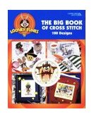 Looney Toon Big Book of Cross Stitch : 99 Designs 1998 9781574860979 Front Cover