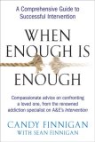When Enough Is Enough A Comprehensive Guide to Successful Intervention 2008 9781583332979 Front Cover