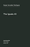 Iguala 43 The Truth and Challenge of Mexico's Disappeared Students  9781584351979 Front Cover