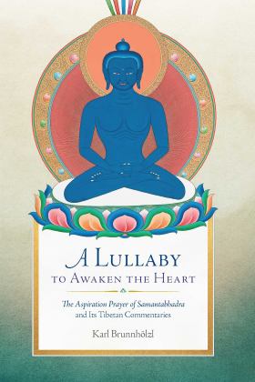 Lullaby to Awaken the Heart The Aspiration Prayer of Samantabhadra and Its Tibetan Commentaries  9781614294979 Front Cover