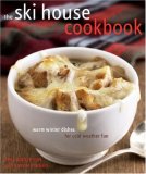 Ski House Cookbook Warm Winter Dishes for Cold Weather Fun 2007 9780307339980 Front Cover