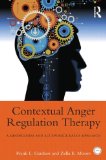 Contextual Anger Regulation Therapy A Mindfulness and Acceptance-Based Approach  9780415872980 Front Cover