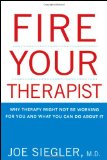 Fire Your Therapist Why Therapy Might Not Be Working for You and What You Can Do about It 2009 9780470194980 Front Cover