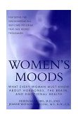 Women's Moods What Every Woman Must Know about Hormones, the Brain and Emotional Health  9780688148980 Front Cover