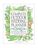Complete Outdoor Wedding Planner From Rustic Settings to Elegant Garden Parties, Everything You Need to Know to Make Your Day Special 2001 9780761535980 Front Cover