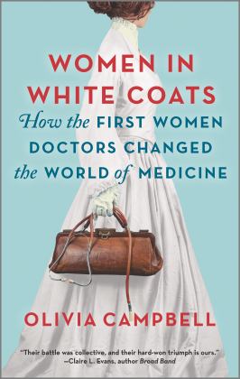 Women in White Coats How the First Women Doctors Changed the World of Medicine  9780778311980 Front Cover
