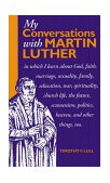 My Conversations with Martin Luther In Which I Learn about God, Faith, Marriage, Sexuality, Family, Education, War, Spirituality, Church Life, the Future, Heaven and Hell and Other Things, Too cover art