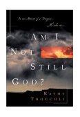 Am I Not Still God? 2003 9780849943980 Front Cover