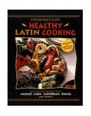 Healthy Latin Cooking 200 Sizzling Recipes from Mexico, Cuba, Carribean, Brazil, and Beyond 2000 9780875964980 Front Cover