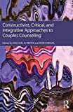 Constructivist, Critical, and Integrative Approaches to Couples Counseling  9781138233980 Front Cover