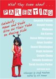 What They Know about... Parenting Celebrity Moms and Dads Give Us Their Take on Having Kids 2007 9781401908980 Front Cover