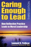 Caring Enough to Lead How Reflective Practice Leads to Moral Leadership
