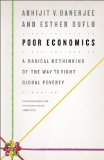 Poor Economics A Radical Rethinking of the Way to Fight Global Poverty  9781586487980 Front Cover