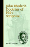 John Diodatis Doctrine of Holy Scripture 2006 9781892777980 Front Cover