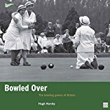 Bowled Over The Bowling Greens of Britain  9781905624980 Front Cover