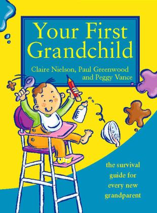 Your First Grandchild Useful, Touching and Hilarious Guide for First-Time Grandparents 2012 9780007391981 Front Cover