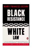 Black Resistance/White Law A History of Constitutional Racism in America