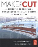 Make the Cut A Guide to Becoming a Successful Assistant Editor in Film and TV