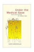 Under the Medical Gaze Facts and Fictions of Chronic Pain cover art