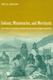 Indians, Missionaries, and Merchants The Legacy of Colonial Encounters on the California Frontiers cover art