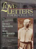 Love Letters from Cell 92 The Correspondence Between Dietrich Bonhoeffer and Maria Von Wedemeyer, 1943-45
