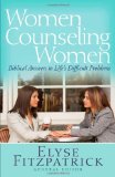 Women Counseling Women Biblical Answers to Life's Difficult Problems  9780736929981 Front Cover