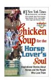 Chicken Soup for the Horse Lover's Soul Inspirational Stories about Horses and the People Who Love Them  9780757300981 Front Cover