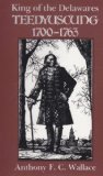 King of the Delawares Teedyuscung, 1700-1763  9780815624981 Front Cover
