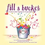 Fill a Bucket: A Guide to Daily Happiness for Young Children  9780996099981 Front Cover