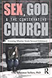 Sex, God, and the Conservative Church Erasing Shame from Sexual Intimacy  9781138674981 Front Cover