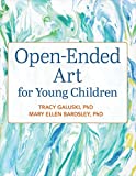 Open-Ended Art for Young Children Moving Beyond the Basics  9781605545981 Front Cover