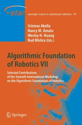 Algorithmic Foundation of Robotics VII Selected Contributions of the Seventh International Workshop on the Algorithmic Foundations of Robotics 2010 9783642087981 Front Cover